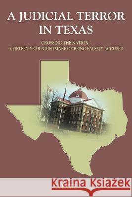 A Judicial Terror in Texas: Crossing the Nation..a Fifteen Year Nightmare of Being Falsely Accused Laine, D. 9781418428365 Authorhouse