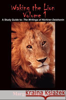 Waking the Lion: A Study Guide To: The Writings of Nichiren Daishonin Kirkpatrick, Marge 9781418428792