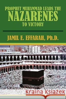 Prophet Muhammad Leads the Nazarenes to Victory Jamil E. Effarah 9781418429096