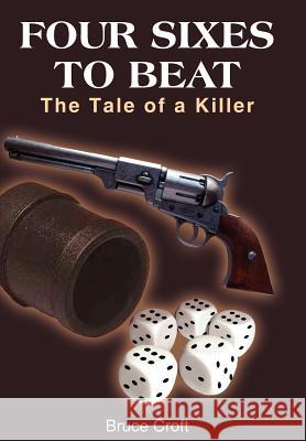 Four Sixes to Beat: The Tale of a Killer Croft, Bruce 9781418429843