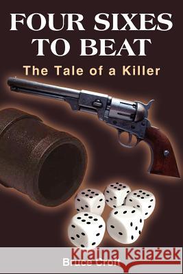 Four Sixes to Beat: The Tale of a Killer Croft, Bruce 9781418429850