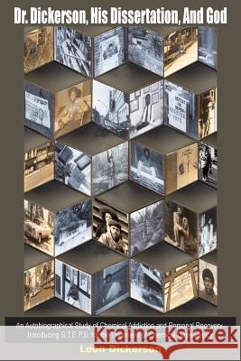 Dr. Dickerson, His Dissertation, And God: An Autobiographical Study of Chemical Addiction and Personal Recovery-Introducing S.T.E.P.S. for the Treatme Dickerson, Leon 9781418429997 Authorhouse