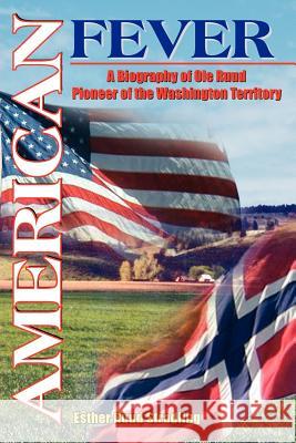 American Fever: A Biography of OLE Ruud Pioneer of the Washington Territory Stradling, Esther Ruud 9781418430054 Authorhouse