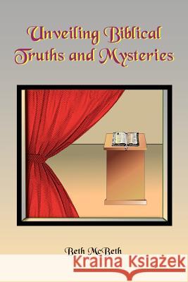 Unveiling Bibical Truths and Mysteries Beth McBeth 9781418430290