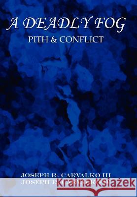 A Deadly Fog: Pith & Conflict Carvalko, Joseph R., III 9781418430436