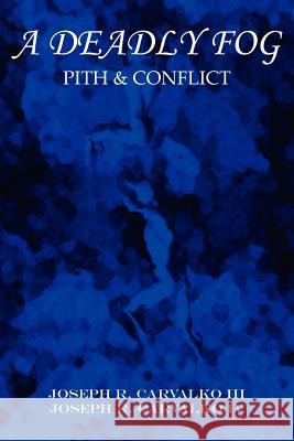 A Deadly Fog: Pith & Conflict Carvalko, Joseph R., III 9781418430443