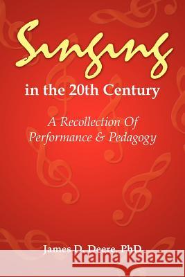 Singing in the 20th Century Phd Jame James D. Deere 9781418430689 Authorhouse