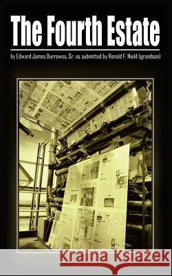 The Fourth Estate Edward James Burrowe Ronald F. Nield 9781418430900 Authorhouse