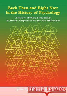Back Then and Right Now in the History of Psychology: A History of Human Psychology in African Perspectives for the New Millennium Oshodi, John Egbeazien 9781418431051 Authorhouse