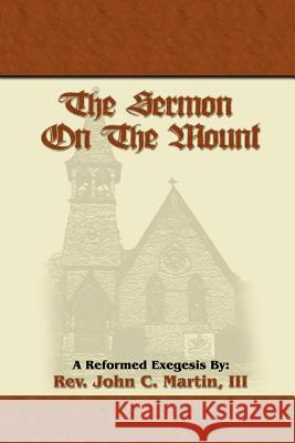 The Sermon on the Mount John C. Martin 9781418431341 Authorhouse