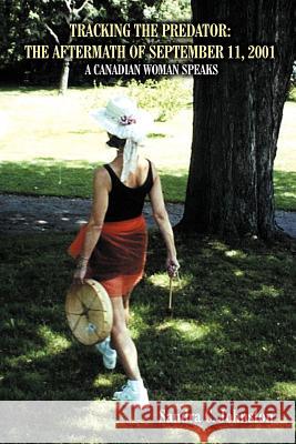 Tracking the Predator: The Aftermath of September 11, 2001: A Canadian Woman Speaks Johnston, Sandra C. 9781418431921 Authorhouse