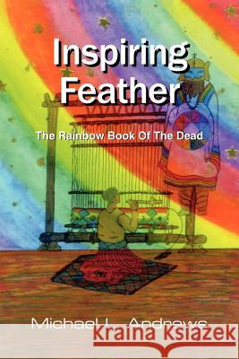 Inspiring Feather: The Rainbow Book Of The Dead Andrews, Michael L. 9781418431952