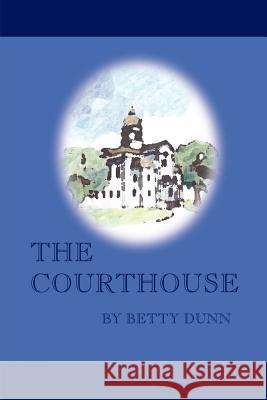 The Courthouse Betty Dunn 9781418431976