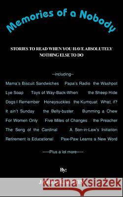 Memories of a Nobody: Stories to Read When You Have Absolutely Nothing Else to Do Austin, James H. 9781418432157 Authorhouse