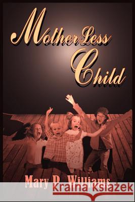 MotherLess Child Mary P. Williams 9781418432393 Authorhouse