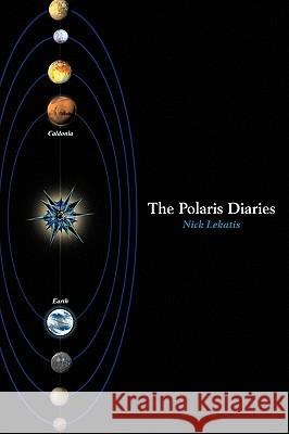 The Polaris Diaries Nick Lekatis 9781418433130 Authorhouse