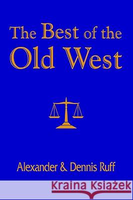 The Best of the Old West Dennis Ruff Alexander Ruff 9781418433222