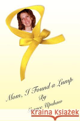 Mom, I Found a Lump Upshaw, Grayce 9781418433307