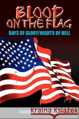 Blood on the Flag: Days of Glory/Nights of Hell Wickliffe, Richard Boyd 9781418434465