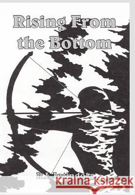 Rising From the Bottom R. J. Intindola 9781418435523 Authorhouse