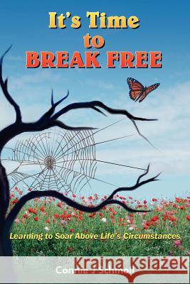 It's Time to BREAK FREE: Learning to Soar Above Life's Circumstances Schmoll, Connie J. 9781418435677
