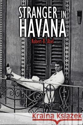 Stranger in Havana Robert B. Abel 9781418435882