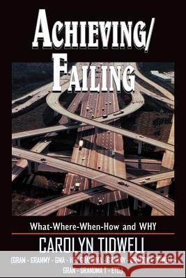 Achieving/Failing: What-Where-When-How and WHY Tidwell, Carolyn 9781418435950