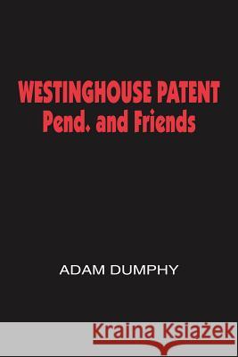 WESTINGHOUSE PATENT Pend. and Friends Adam Dumphy 9781418436391 Authorhouse