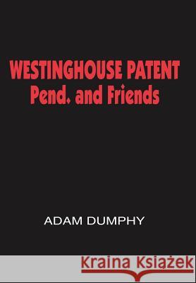 WESTINGHOUSE PATENT Pend. and Friends Adam Dumphy 9781418436407 Authorhouse