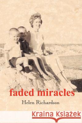 faded miracles Richardson, Helen 9781418436636 Authorhouse