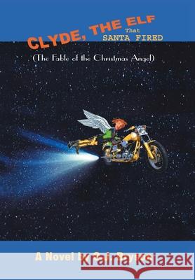 Clyde, the Elf That Santa Fired O. J. Bryson 9781418437367 Authorhouse