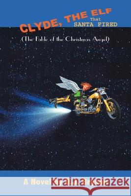 Clyde, the Elf That Santa Fired O. J. Bryson 9781418437374 Authorhouse