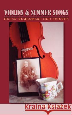 Violins & Summer Songs: Helen Remembers Old Friends Atkinson, Pat 9781418437640 Authorhouse