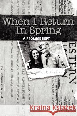 When I Return in Spring: A Promise Kept Lambson, Delbert D. 9781418437947 Authorhouse