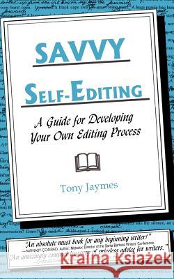 Savvy Self-Editing: A Guide for Developing Your Own Editing Process Jaymes, Tony 9781418437961 Authorhouse