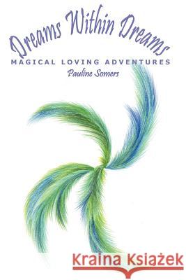 Dreams Within Dreams: Magical Loving Adventures Somers, Pauline 9781418438333