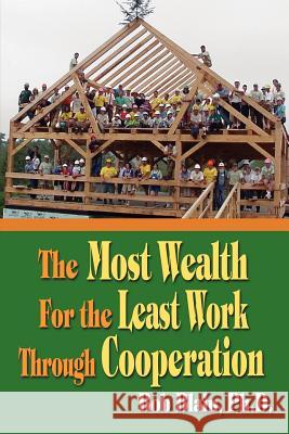 The Most Wealth for the Least Work Through Cooperation Bob Blain 9781418438722 Authorhouse