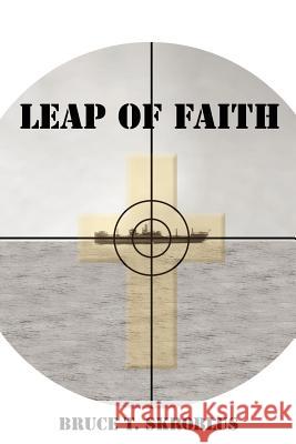 Leap of Faith Bruce T. Skroblus 9781418438890 Authorhouse