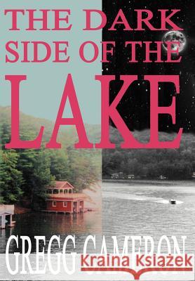 The Dark Side of the Lake Gregg Cameron 9781418438968 Authorhouse