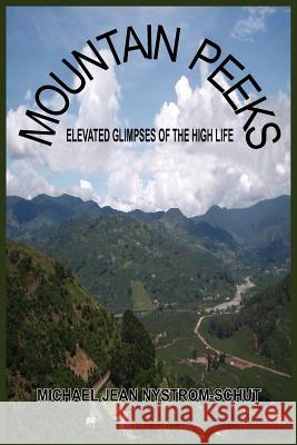 Mountain Peeks: Elevated Glimpses of the High Life Nystrom-Schut, Michael Jean 9781418439866 Authorhouse