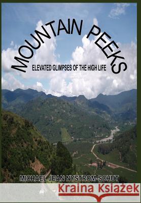 Mountain Peeks: Elevated Glimpses of the High Life Nystrom-Schut, Michael Jean 9781418439873 Authorhouse