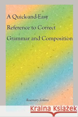 A Quick-And-Easy Reference to Correct Grammar and Composition Jenkins, Rosemary 9781418440381 Authorhouse