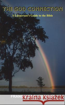 The God Connection: A Layperson's Guide to the Bible Guither, Frances Geo 9781418441227 Authorhouse