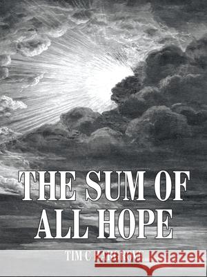 The Sum of All Hope Tim C. Hargrove 9781418441661 Authorhouse