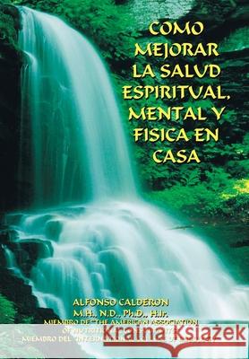 Como Mejorar La Salud Espiritual, Mental Y Fisica En Casa Alfonso Calderon 9781418442187