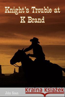 Knight's Trouble at K Brand John Sloan 9781418442392 Authorhouse