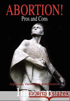 Abortion ! Pros and Cons: Arguments, Views, Facts & Information Intecon 9781418442699 Authorhouse