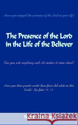 The Presence of the Lord in the Life of the Believer Eugene Protzman 9781418443627