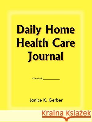 Daily Home Health Care Journal Janice K. Gerber 9781418444754 Authorhouse
