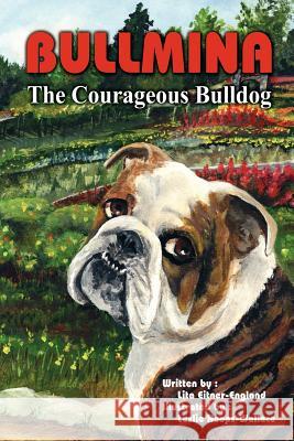 Bullmina the Courageous Bulldog Lita Eitner-England 9781418445089 Authorhouse